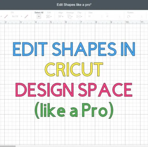 Screenshot of Cricut Design Space that says: Edit shapes like a pro